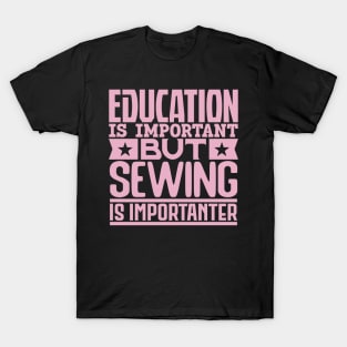 Education is important but sewing is importanter T-Shirt